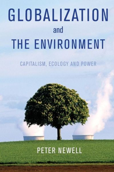 Cover for Newell, Pete (University of Sussex, UK) · Globalization and the Environment: Capitalism, Ecology and Power (Paperback Book) (2012)