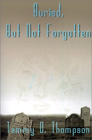 Buried, but Not Forgotten - Tammy D. Thompson - Livros - AuthorHouse - 9780759622234 - 23 de março de 2001