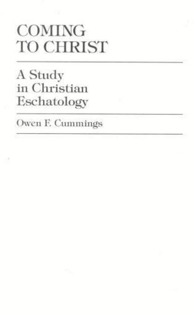 Cover for Owen F. Cummings · Coming to Christ: A Study in Christian Eschatology (Hardcover Book) (1998)