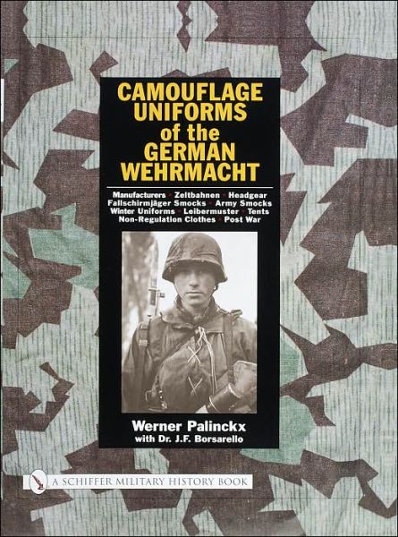 Camouflage Uniforms of the German Wehrmacht: Manufacturers - Zeltbahnen - Headgear - Fallschirmjager Smocks - Army Smocks - Padded Uniforms - Leibermu - Werner Palinckx - Libros - Schiffer Publishing Ltd - 9780764316234 - 16 de diciembre de 2002