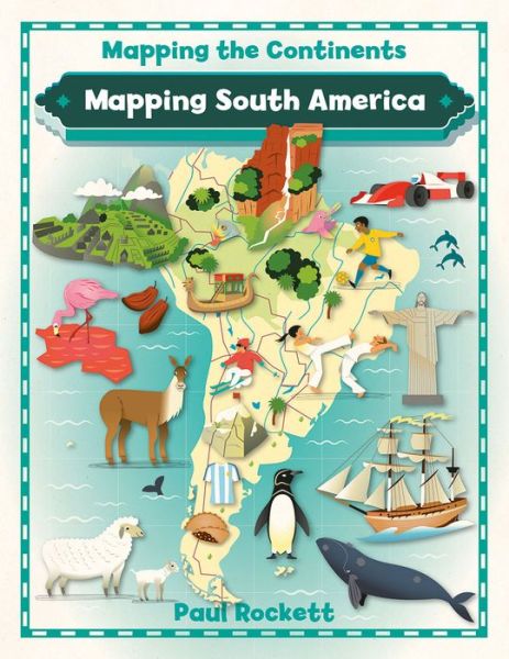 Cover for Paul Rockett · Mapping South America - Mapping the Continents (Paperback Book) (2016)