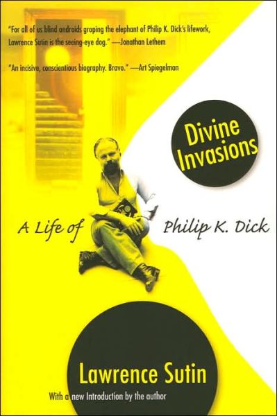 Cover for Lawrence Sutin · Divine Invasions: a Life of Philip K. Dick (Paperback Bog) (2005)