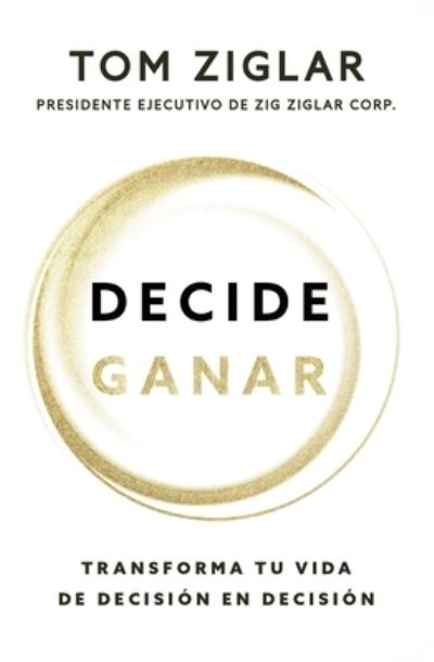 Cover for Tom Ziglar · Decide Ganar (Book) (2022)