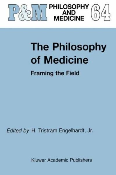 Cover for H Tristram Englehardt · The Philosophy of Medicine: Framing the Field - Philosophy and Medicine (Hardcover Book) [2002 edition] (2000)