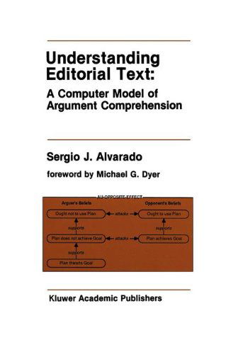 Cover for Sergio J. Alvarado · Understanding Editorial Text: A Computer Model of Argument Comprehension - The Springer International Series in Engineering and Computer Science (Hardcover Book) [1990 edition] (1990)