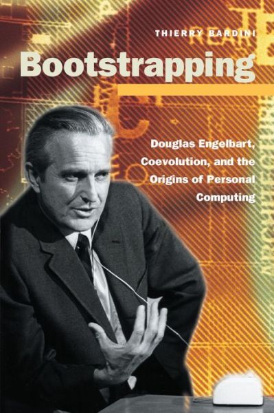 Cover for Thierry Bardini · Bootstrapping: Douglas Engelbart, Coevolution, and the Origins of Personal Computing - Writing Science (Hardcover Book) (2000)