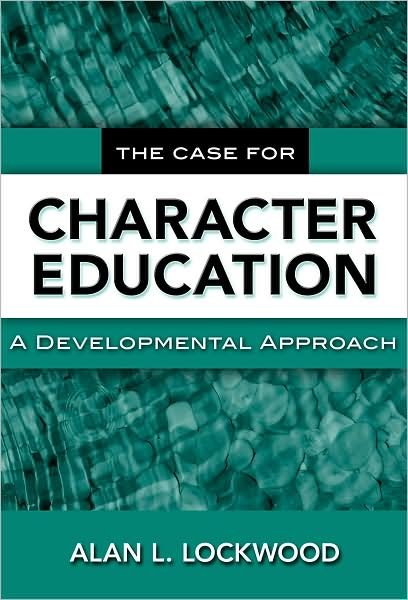Cover for Alan L. Lockwood · The Case for Character Education: A Developmental Approach (Paperback Book) (2009)