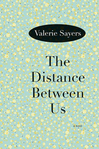 Cover for Valerie Sayers · The Distance Between Us: A Novel (Paperback Book) (2013)