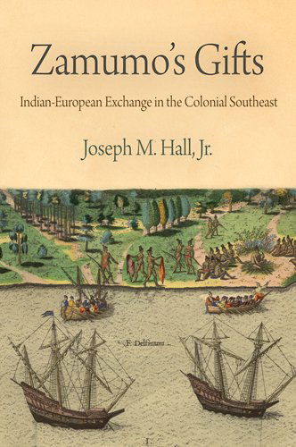 Cover for Hall, Jr., Joseph M. · Zamumo's Gifts: Indian-European Exchange in the Colonial Southeast - Early American Studies (Paperback Book) (2012)