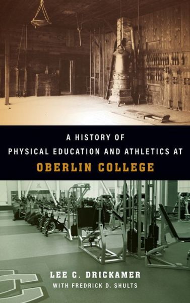 Cover for Lee C Drickamer · A History of Physical Education and Athletics at Oberlin College (Gebundenes Buch) (2022)