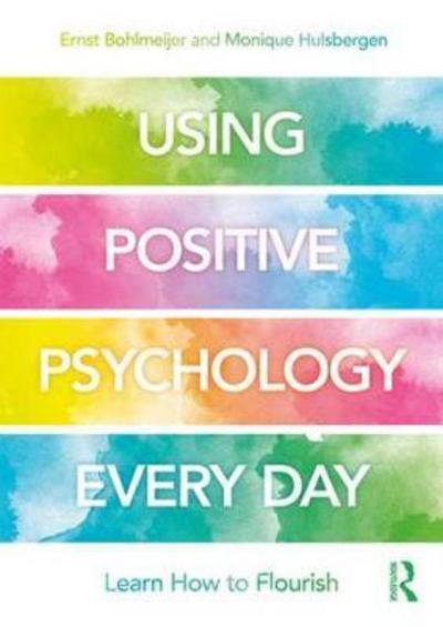 Cover for Bohlmeijer, Ernst (University of Twente) · Using Positive Psychology Every Day: Learning How to Flourish (Paperback Book) (2018)