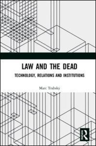 Cover for Marc Trabsky · Law and the Dead: Technology, Relations and Institutions (Gebundenes Buch) (2019)