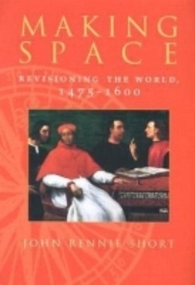 Cover for John Rennie Short · Making Space: Revisioning the World, 1475-1600 - Space, Place and Society (Gebundenes Buch) (2004)