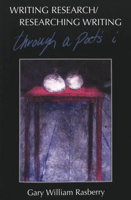 Cover for Gary William Rasberry · Writing Research / Researching Writing: Through a Poet's I - Counterpoints (Paperback Book) (2001)