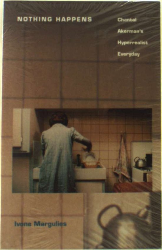 Cover for Ivone Margulies · Nothing Happens: Chantal Akerman’s Hyperrealist Everyday (Paperback Book) (1996)