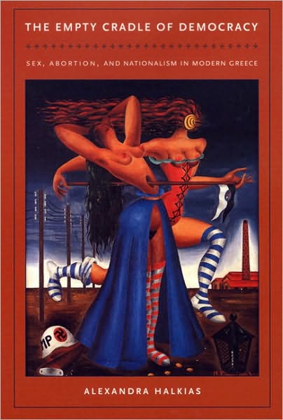 The Empty Cradle of Democracy: Sex, Abortion, and Nationalism in Modern Greece - Alexandra Halkias - Books - Duke University Press - 9780822333234 - September 24, 2004