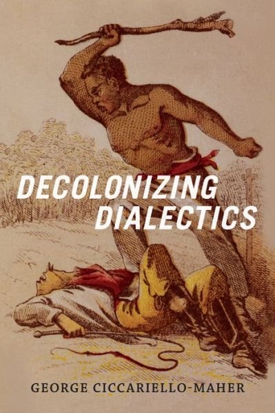 Cover for Geo Maher · Decolonizing Dialectics - Radical Americas (Hardcover Book) (2017)