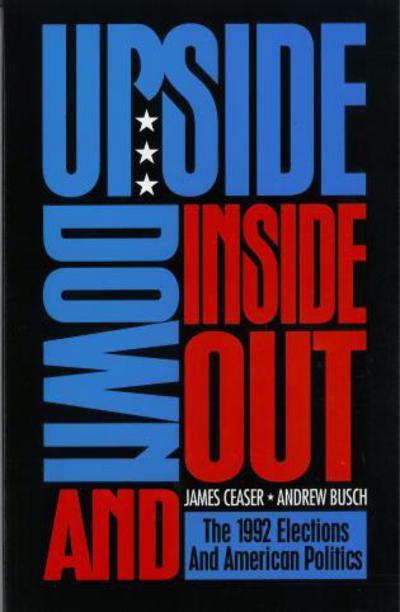 Cover for James W. Ceaser · Upside Down and Inside Out: 1992 Elections and American Politics (Paperback Book) (1993)