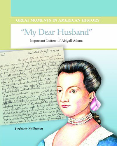 Cover for Stephanie Sammartino Mcpherson · My Dear Husband: Important Letters of Abigail Adams (Great Moments in American History) (Hardcover Book) (2003)