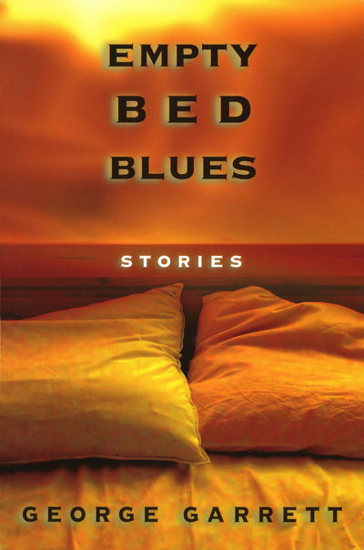 Cover for George Garrett · Empty Bed Blues: Stories (Hardcover Book) (2006)