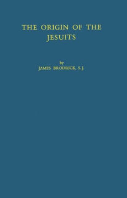 Cover for James Brodrick · The Origin of the Jesuits (Hardcover Book) [New ed of 1940 edition] (1971)