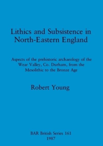 Cover for Robert Young · Lithics and subsistence in north-eastern England (N/A) (1987)