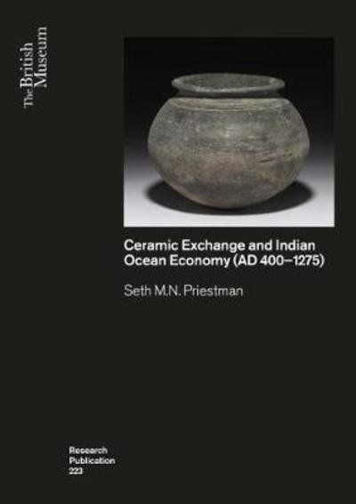Cover for Seth M.N. Priestman · Ceramic Exchange and the Indian Ocean Economy (AD 400-1275). Volume I: Analysis - British Museum Research Publications (Paperback Bog) (2021)