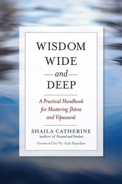 Cover for Shaila Catherine · Wisdom Wide and Deep: A Practical Handbook for Mastering Jhna and Vipassan (Paperback Book) (2011)