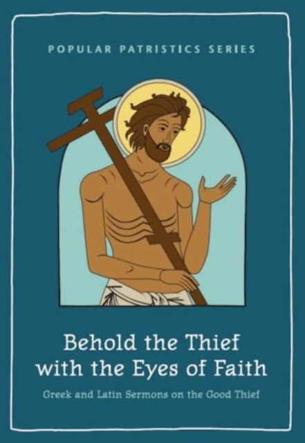 Cover for Mark G. Bilby · Behold the Thief with the Eyes of Faith: Greek and Latin Sermons on the Good Thief - Popular Patristics Series (Paperback Book) (2024)