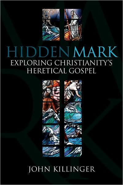 Cover for John Killinger · Hidden Mark: Probing the Deeper Meanings of Christianity's Oldest Gospel (Paperback Book) (2010)