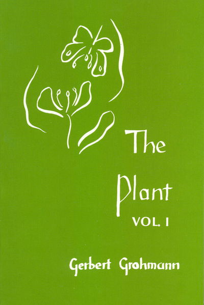 Cover for Dr Gerbert Grohmann · The Plant: Volume I: A Guide to Understanding its Nature (Paperback Book) [3 Revised edition] (1989)