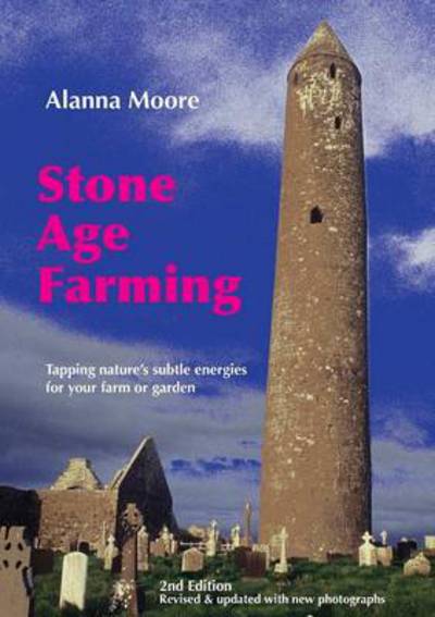 Cover for Alanna Moore · Stone Age Farming: Tapping Nature's Subtle Energies for Your Farm or Garden (Pocketbok) (2011)