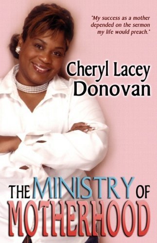 Cover for Cheryl Lacey Donovan · The Ministry of Motherhood (Peace in the Storm Publishing Presents) (Paperback Book) (2009)
