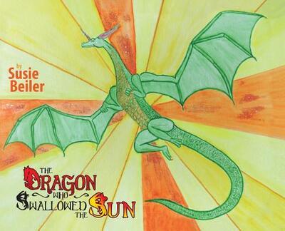 Cover for Susie Beiler · The Dragon Who Swallowed The Sun (Hardcover Book) (2019)