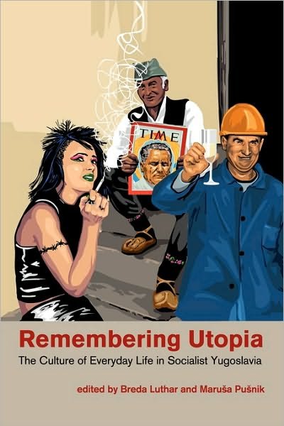 Cover for Breda Luthar · Remembering Utopia: the Culture of Everyday Life in Socialist Yugoslavia (Paperback Book) (2010)