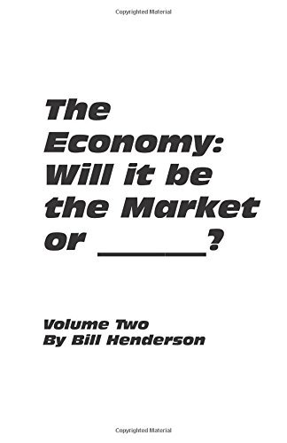 Cover for Bill Henderson · The Economy: Will It Be the Market or _______ ? (Paperback Book) [Volume Two edition] (2014)