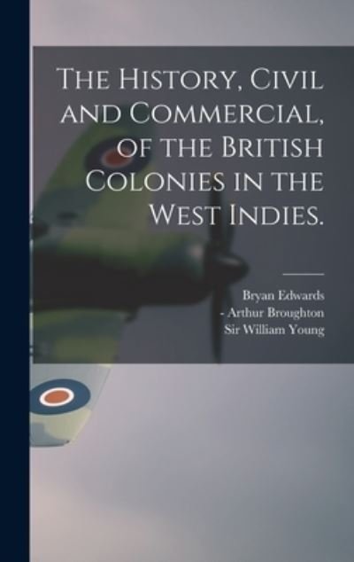 Cover for Bryan 1743-1800 Edwards · The History, Civil and Commercial, of the British Colonies in the West Indies. (Hardcover Book) (2021)
