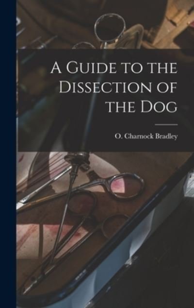 Cover for O Charnock (Orlando Charnoc Bradley · A Guide to the Dissection of the Dog (Hardcover bog) (2021)