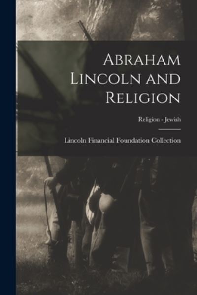 Cover for Lincoln Financial Foundation Collection · Abraham Lincoln and Religion; Religion - Jewish (Paperback Book) (2021)
