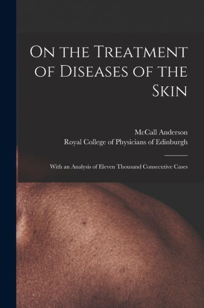 Cover for McCall 1836-1908 Anderson · On the Treatment of Diseases of the Skin: With an Analysis of Eleven Thousand Consecutive Cases (Taschenbuch) (2021)