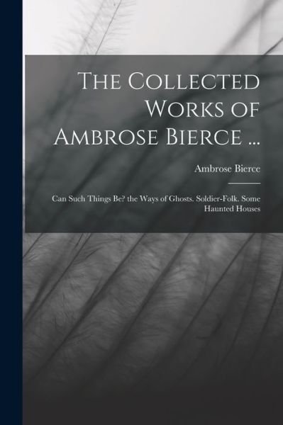 Cover for Ambrose Bierce · Collected Works of Ambrose Bierce ... (Bog) (2022)