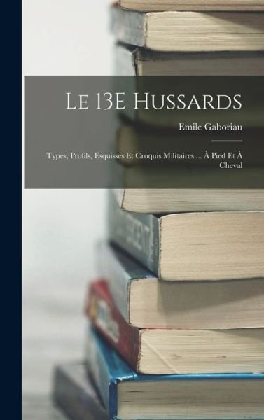 Cover for Émile Gaboriau · 13E Hussards (Buch) (2022)