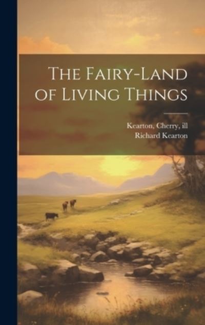 Cover for Richard Kearton · Fairy-Land of Living Things (Book) (2023)