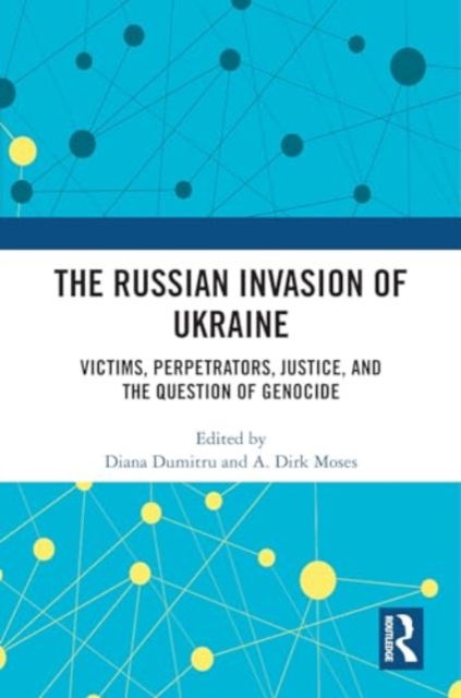 The Russian Invasion of Ukraine: Victims, Perpetrators, Justice, and the Question of Genocide -  - Książki - Taylor & Francis Ltd - 9781032803234 - 12 lipca 2024