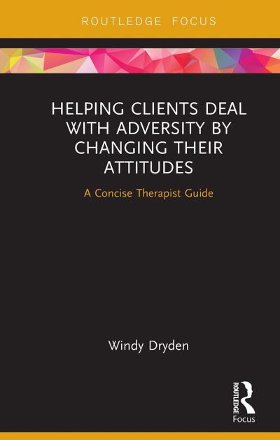 Cover for Windy Dryden · Helping Clients Deal with Adversity by Changing their Attitudes: A Concise Therapist Guide - Routledge Focus on Mental Health (Pocketbok) (2024)