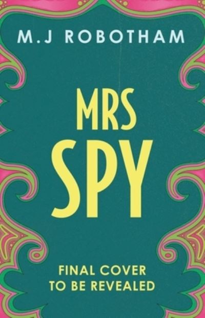 Cover for M J Robotham · Mrs Spy: A laugh-out-loud ride through 60s London, described as &quot;The Thursday Murder Club for spies&quot; (Hardcover Book) (2025)