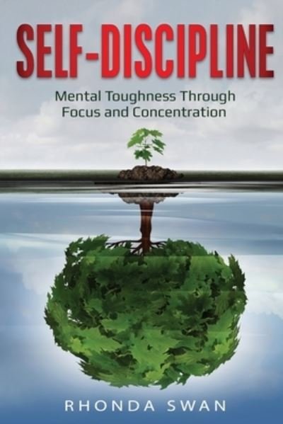 Cover for Rhonda Swan · Self-Discipline: Mental Toughness Through Focus and Concentration: Mental Toughness Through Focus and Concentration (Taschenbuch) (2020)