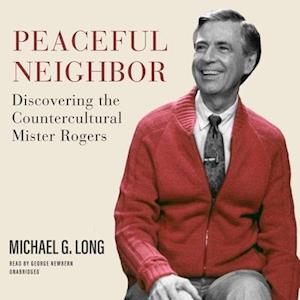 Peaceful Neighbor Discovering the Countercultural Mister Rogers - Michael G. Long - Musique - Blackstone Publishing - 9781094100234 - 18 février 2020