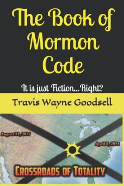 Cover for Travis Wayne Goodsell · The Book of Mormon Code : It is just Fiction...Right? (Pocketbok) (2019)