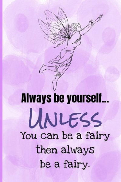 Cover for Furry Fairy · Always Be Yourself Unless You Can Be A Fairy Then Always Be A Fairy (Paperback Bog) (2019)